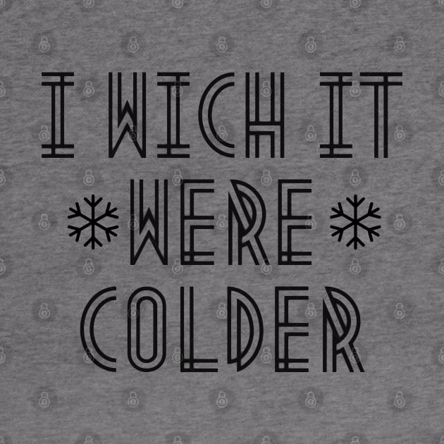 i wich it were colder by mdr design